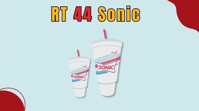 RT 44 Sonic: Everything You Need to Know About Sonic’s Iconic Extra-Large Drink Size